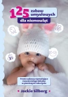 125 zabaw umysłowych dla niemowląt. Proste zabawy stymulujące rozwój mózgu dzieci w pierwszym roku życia - zdjęcie