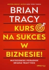 Kurs na sukces w biznesie! Mistrzowski poradnik Briana Tracy'ego - zdjęcie