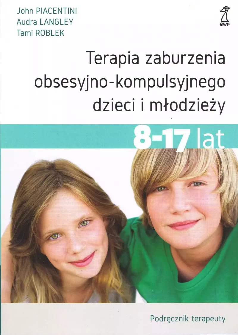 Terapia zaburzenia obsesyjno-kompulsyjnego dzieci i młodzieży. Podręcznik terapeuty Terapia zaburzenia obsesyjno-kompulsyjnego dzieci i młodzieży. Podręcznik terapeuty
