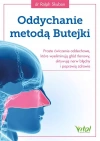 Oddychanie metodą Butejki. Proste ćwiczenia oddechowe, które wyeliminują głód tlenowy, aktywują nerw błędny i poprawią zdrowie - zdjęcie