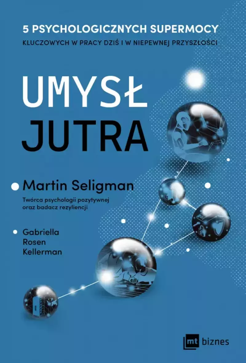 Umysł jutra. 5 psychologicznych supermocy kluczowych w pracy dziś i w niepewnej przyszłości