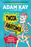 Twoja anatomia. Kompletny (i kompletnie obrzydliwy) przewodnik po ludzkim ciele - zdjęcie