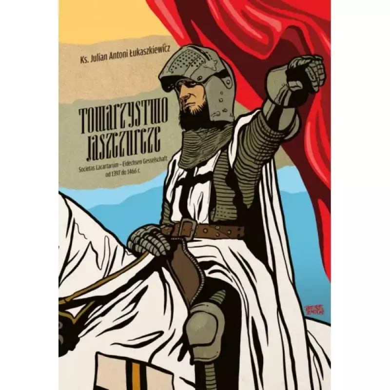 Towarzystwo Jaszczurcze. Societas Lacartarum - Eidechsen Gesselschaft od 1397 do 1466 r.