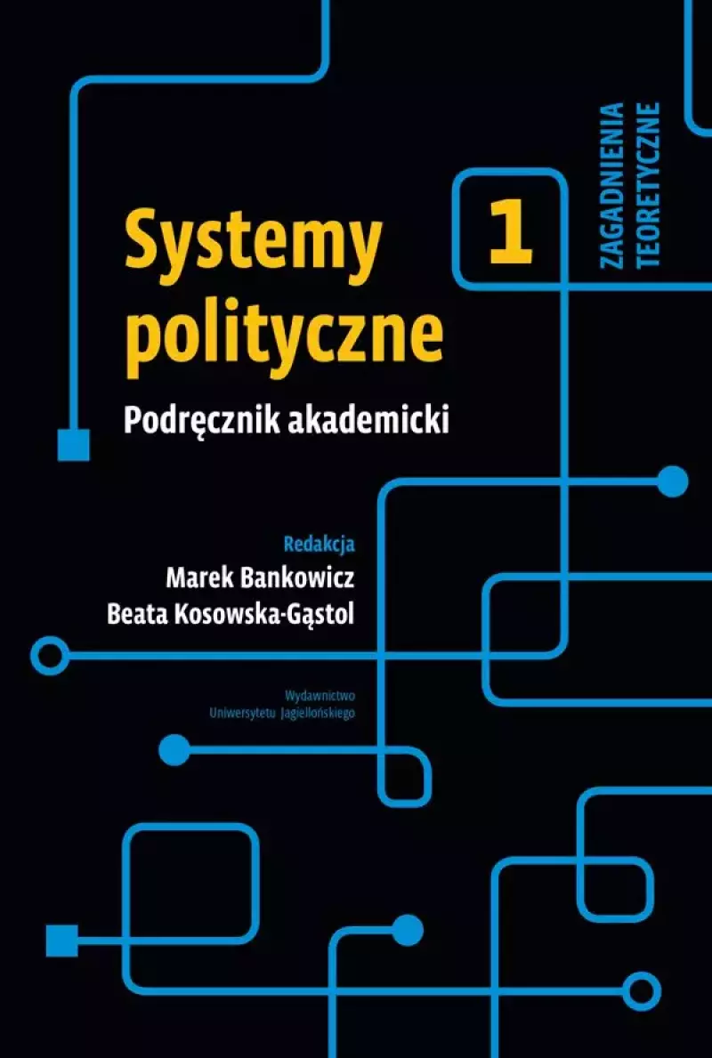 Systemy polityczne. Podręcznik akademicki. Tom 1. Zagadnienia teoretyczne Systemy polityczne. Podręcznik akademicki. Tom 1. Zagadnienia teoretyczne