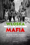 Włoska mafia. Cosa Nostra, Kamorra i 'Ndrangheta od 1946 roku po czasy dzisiejsze - zdjęcie