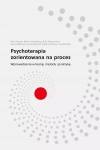 Psychoterapia zorientowana na proces. Wprowadzenie w teorię, metody i praktykę - zdjęcie
