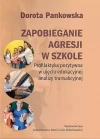 Zapobieganie agresji w szkole. Profilaktyka pozytywna w ujęciu edukacyjnej analizy transakcyjnej - zdjęcie