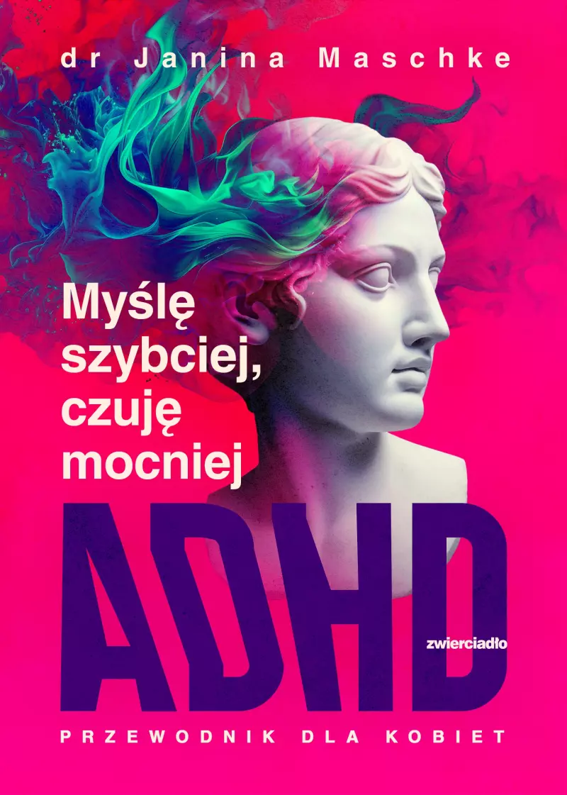 Myślę szybciej, czuję mocniej. ADHD - przewodnik dla kobiet