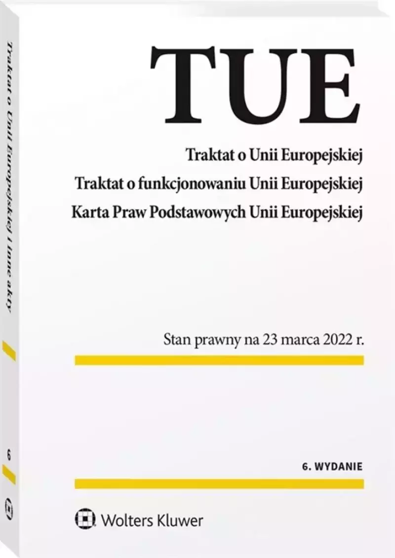 Traktat o Unii Europejskiej. Traktat o funkcjonowaniu Unii Europejskiej. Karta Praw Podstawowych Unii Europejskiej Traktat o Unii Europejskiej. Traktat o funkcjonowaniu Unii Europejskiej. Karta Praw Podstawowych Unii Europejskiej