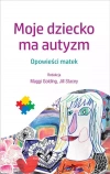 Moje dziecko ma autyzm. Opowieści matek - zdjęcie