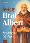 Święty Brat Albert, Być dobrym jak chleb - zdjęcie
