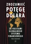 Zrozumieć potęgę dolara. Za kulisami globalnego systemu finansowego - zdjęcie