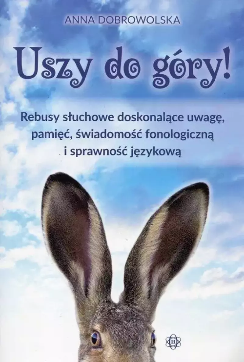 Uszy do góry! Rebusy słuchowe doskonalące uwagę, pamięć, świadomość fonologiczną i sprawność językową
