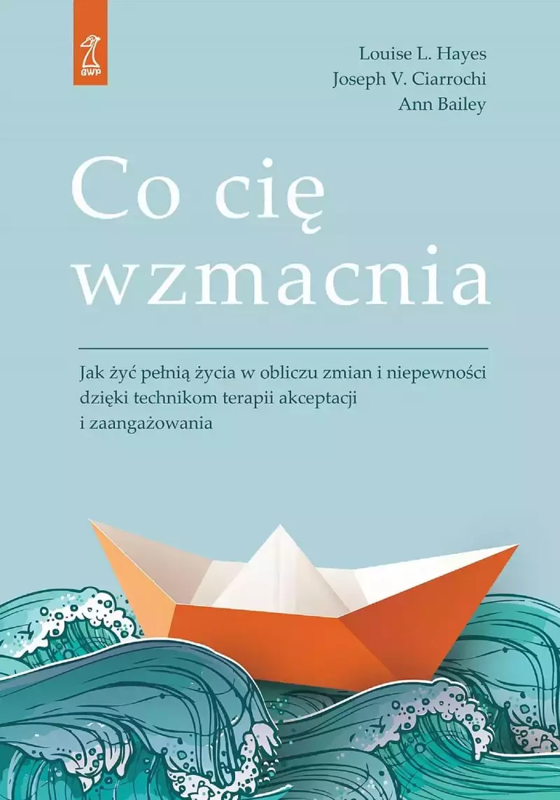 Co cię wzmacnia. Jak żyć pełnią życia w obliczu zmian i niepewności dzięki technikom terapii akceptacji i zaangażowania Co cię wzmacnia. Jak żyć pełnią życia w obliczu zmian i niepewności dzięki technikom terapii akceptacji i zaangażowania