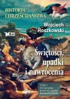 Świętości, upadki i nawrócenia. Historia chrześcijaństwa. Tom 1, wydanie 2 Świętości, upadki i nawrócenia. Historia chrześcijaństwa. Tom 1, wydanie 2 - zdjęcie