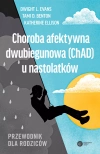 Choroba afektywna dwubiegunowa (ChAD) u nastolatków. Przewodnik dla rodziców - zdjęcie