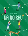 Na boisku. Piłkarskie gry zespołowe - zdjęcie