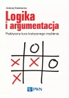 Logika i argumentacja. Praktyczny kurs krytycznego myślenia - zdjęcie