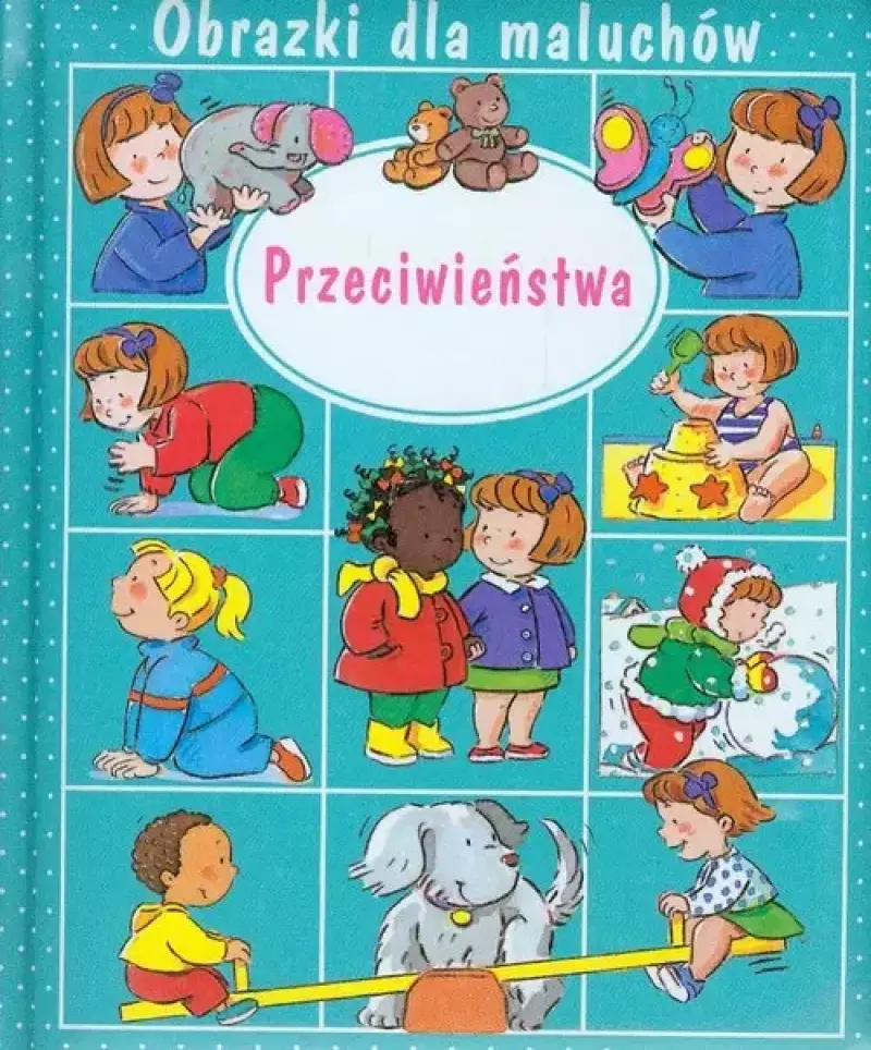 Przeciwieństwa. Obrazki dla maluchów