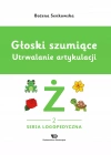 Głoski szumiące. Utrwalanie artykulacji, zeszyt 2, Głoska ż - zdjęcie