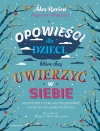 Opowieści dla dzieci, które chcą uwierzyć w siebie. 35 historii o tym, jak pielęgnować poczucie własnej wartości - zdjęcie