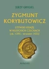 Zygmunt Korybutowicz. Litewski książę w husyckich Czechach. Ok. 1395 – wrzesień 1435 - zdjęcie