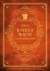 Wielka Księga Magii i Czarodziejstwa. Kompletny przewodnik po edukacji Harry'ego Pottera - zdjęcie