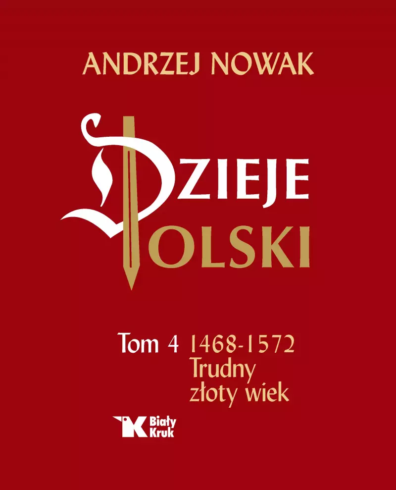Dzieje Polski. Tom 4. 1468-1572 Trudny złoty wiek Dzieje Polski. Tom 4. 1468-1572 Trudny złoty wiek