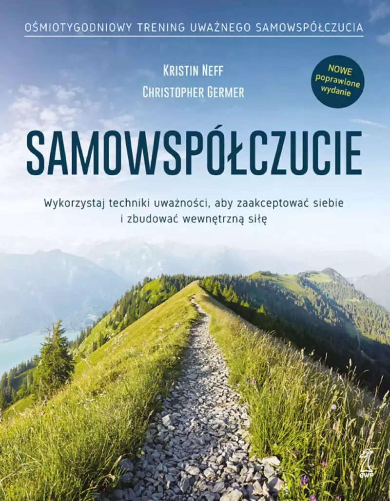 SAMOWSPÓŁCZUCIE Wykorzystaj techniki uważności, aby zaakceptować siebie i zbudować wewnętrzną siłę (wyd. 2024)