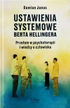 Ustawienia Systemowe Berta Hellingera. Przełom w psychoterapii i wiedzy o człowieku - zdjęcie