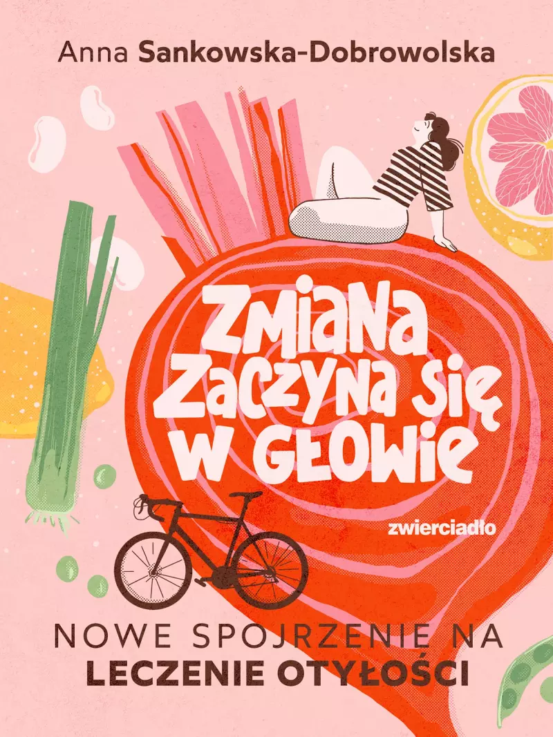 Zmiana zaczyna się w głowie. Nowe spojrzenie na leczenie otyłości Zmiana zaczyna się w głowie. Nowe spojrzenie na leczenie otyłości