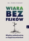 Wiara bez fejków. Miedzy pobożnością a nieporozumieniem - zdjęcie
