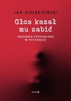 Głos kazał mu zabić. Zbrodnie popełnione w... - zdjęcie