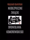 Niebezpieczne związki Bronisława Komorowskiego - zdjęcie