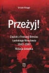 Przeżyj! Zapiski z Festung Breslau i polskiego Wrocławia 1945– 1947. Relacja świadka - zdjęcie