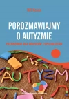 Porozmawiajmy o autyzmie. Przewodnik dla rodziców i specjalistów - zdjęcie