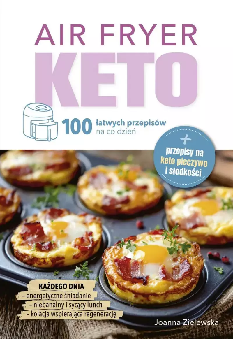 Air Fryer Keto. 100 łatwych przepisów na co dzień Air Fryer Keto. 100 łatwych przepisów na co dzień