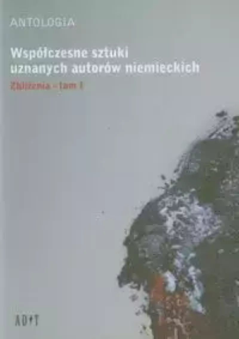 Antologia Współczesne sztuki uznanych autorów niemieckich t.1 Zbliżenia