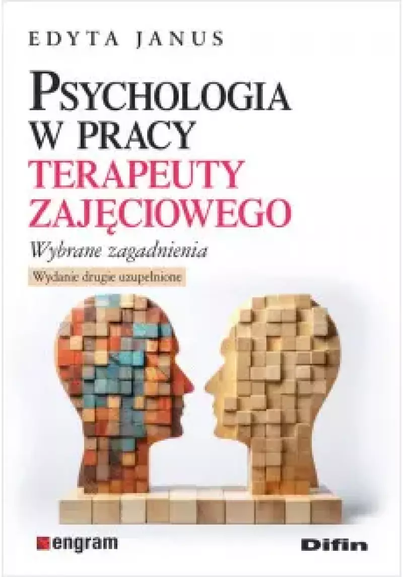 Psychologia w pracy terapeuty zajęciowego. Wybrane zagadnienia, wydanie 2 uzupełnione