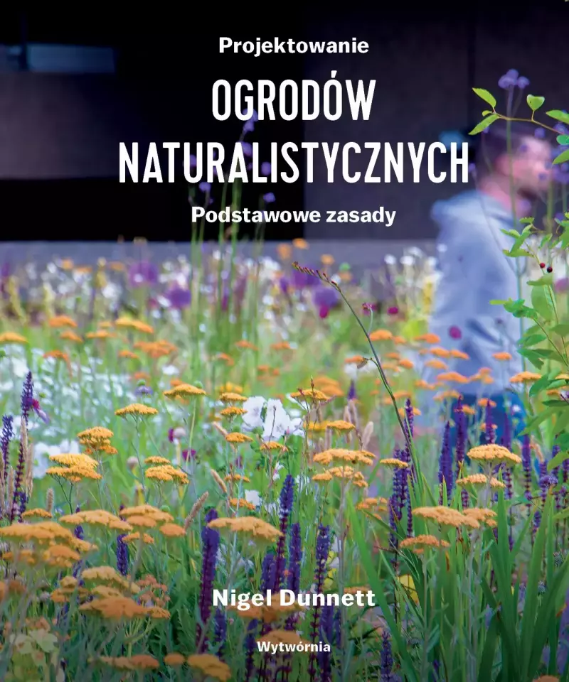 Projektowanie ogrodów naturalistycznych. Podstawowe zasady Projektowanie ogrodów naturalistycznych. Podstawowe zasady