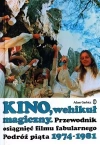 Kino, wehikuł magiczny. Przewodnik osiągnięć filmu fabularnego. Podróż piąta 1974-1981 - zdjęcie