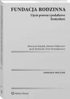 Fundacja rodzinna Ujęcie prawne i podatkowe Komentarz - zdjęcie