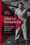 Mistrz manewru.Generał broni Stanisław Maczek 1892–1994 - zdjęcie