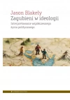 Zagubieni w ideologii. Interpretowanie współczesnego życia politycznego - zdjęcie