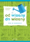 Od wiosny do wiosny. Rok w ogrodzie - zdjęcie