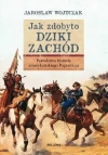 Jak zdobyto Dziki Zachód. Prawdziwa historia podboju - zdjęcie