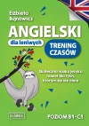 Angielski dla leniwych. Trening czasów Skuteczna nauka języka nawet dla tych, którym się nie chce - zdjęcie
