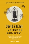 Uwięzieni w słowach rodziców. Jak uwolnić się od zaklęć, które rzucono na nas w dzieciństwie - zdjęcie