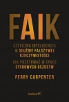 Faik. Sztuczna inteligencja w służbie fałszywej rzeczywistości. Jak przetrwać w epoce cyfrowych oszustw - zdjęcie