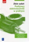 Zbiór zadań. Podstawy elektrotechniki w praktyce. Branża elektroniczna, informatyczna i elektryczna. Efekty kształcenia wspólne dla branży - zdjęcie